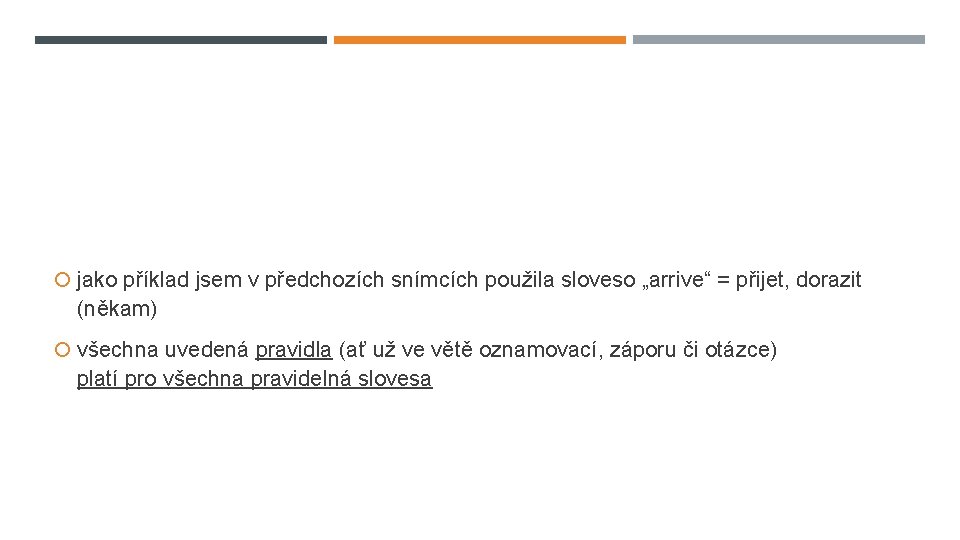 jako příklad jsem v předchozích snímcích použila sloveso „arrive“ = přijet, dorazit (někam) jako příklad jsem v předchozích snímcích použila sloveso „arrive“ = přijet, dorazit (někam)