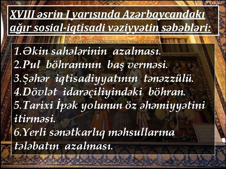 XVIII əsrin I yarısında Azərbaycandakı ağır sosial-iqtisadi vəziyyətin səbəbləri: 1. Əkin sahələrinin azalması. 2.