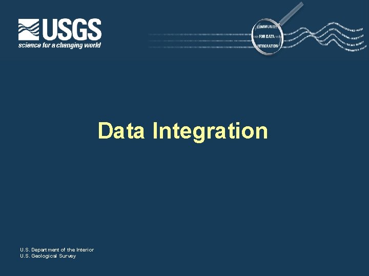Data Integration U. S. Department of the Interior U. S. Geological Survey 