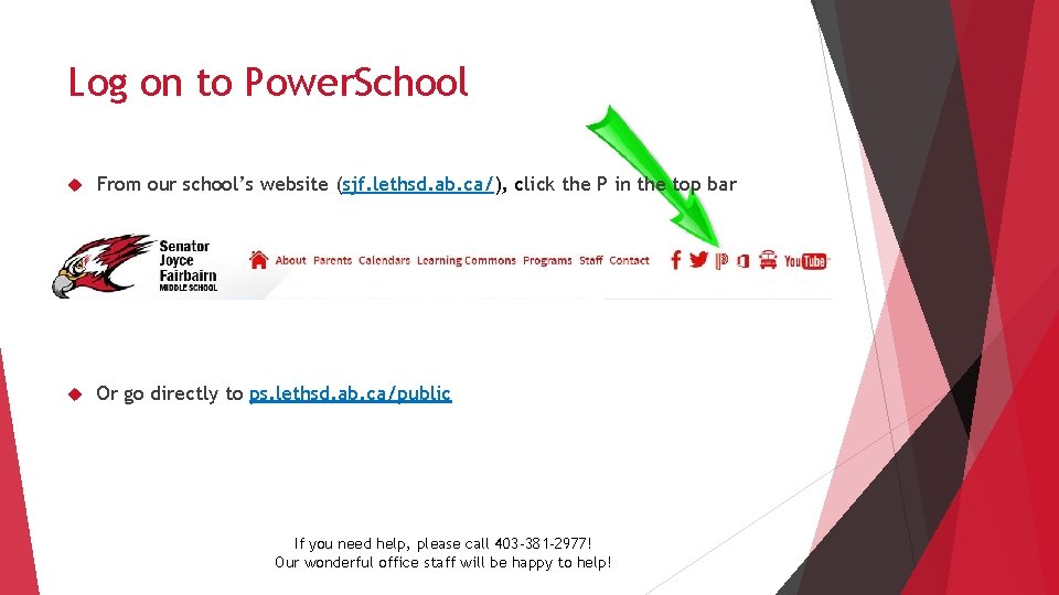 Log on to Power. School From our school’s website (sjf. lethsd. ab. ca/), click
