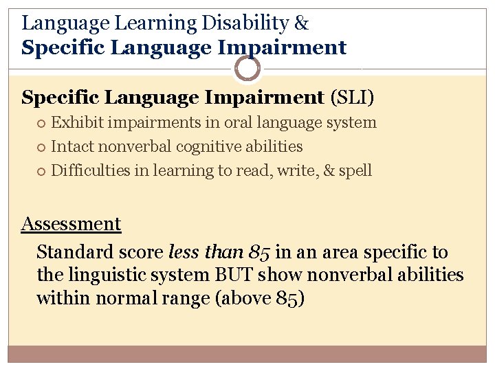 Language Learning Disability & Specific Language Impairment (SLI) Exhibit impairments in oral language system