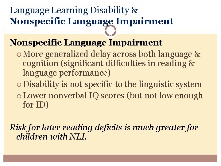 Language Learning Disability & Nonspecific Language Impairment More generalized delay across both language &