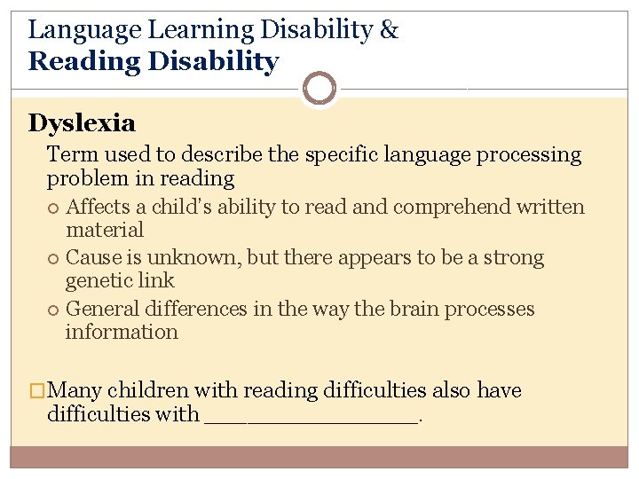 Language Learning Disability & Reading Disability Dyslexia Term used to describe the specific language