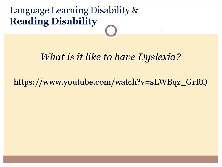 Language Learning Disability & Reading Disability What is it like to have Dyslexia? https: