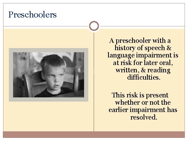 Preschoolers A preschooler with a history of speech & language impairment is at risk