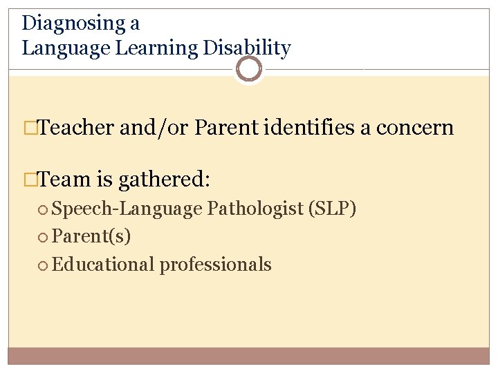 Diagnosing a Language Learning Disability �Teacher and/or Parent identifies a concern �Team is gathered: