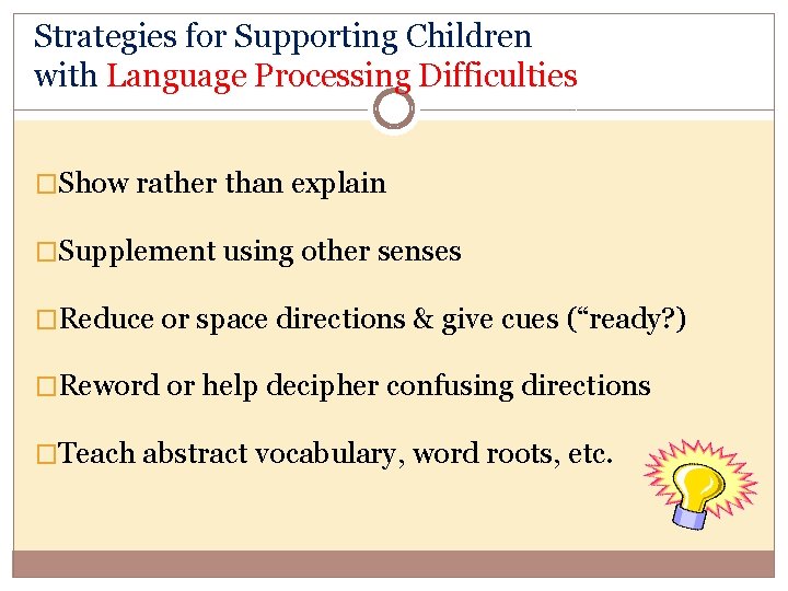 Strategies for Supporting Children with Language Processing Difficulties �Show rather than explain �Supplement using