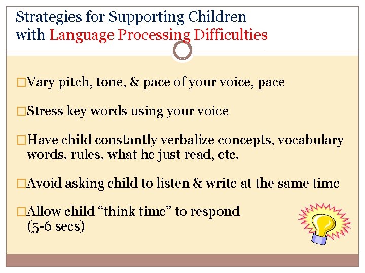 Strategies for Supporting Children with Language Processing Difficulties �Vary pitch, tone, & pace of