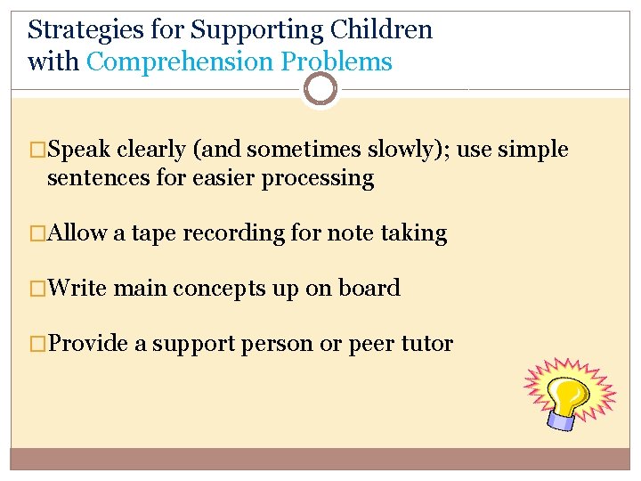 Strategies for Supporting Children with Comprehension Problems �Speak clearly (and sometimes slowly); use simple