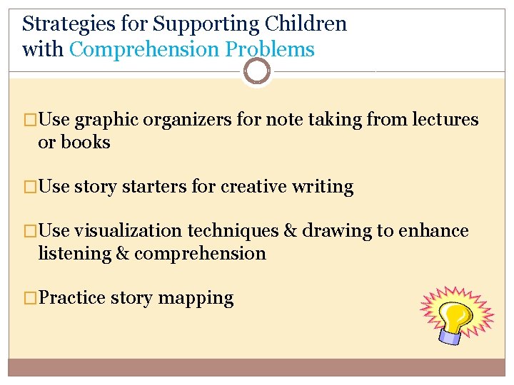 Strategies for Supporting Children with Comprehension Problems �Use graphic organizers for note taking from