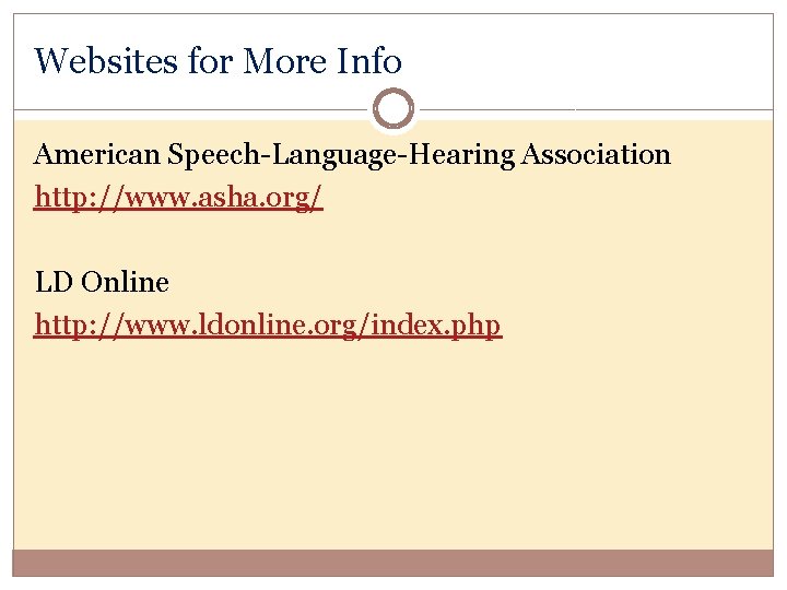 Websites for More Info American Speech-Language-Hearing Association http: //www. asha. org/ LD Online http: