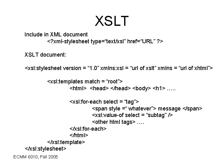 XSLT Include in XML document <? xml-stylesheet type=“text/xsl” href=“URL” ? > XSLT document: <xsl: