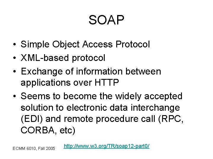 SOAP • Simple Object Access Protocol • XML-based protocol • Exchange of information between