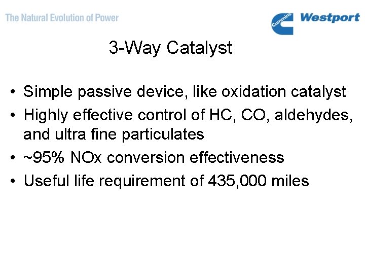 3 -Way Catalyst • Simple passive device, like oxidation catalyst • Highly effective control
