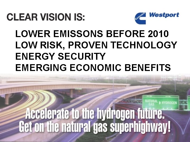 LOWER EMISSONS BEFORE 2010 LOW RISK, PROVEN TECHNOLOGY ENERGY SECURITY EMERGING ECONOMIC BENEFITS 