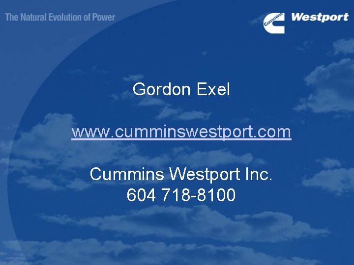 Gordon Exel www. cumminswestport. com Cummins Westport Inc. 604 718 -8100 