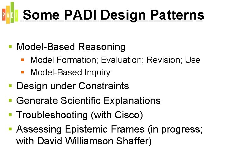 Some PADI Design Patterns § Model-Based Reasoning § Model Formation; Evaluation; Revision; Use §