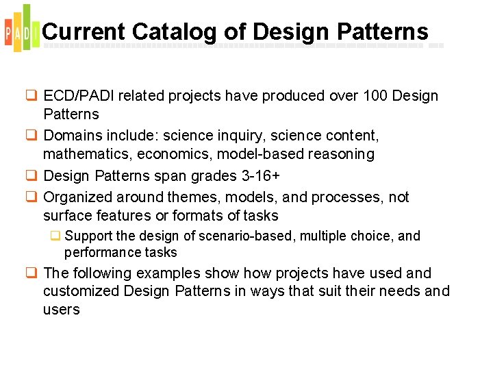 Current Catalog of Design Patterns q ECD/PADI related projects have produced over 100 Design