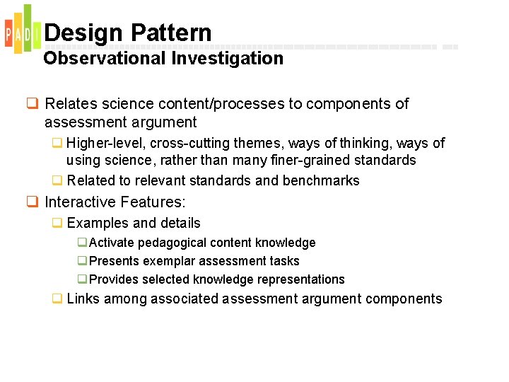 Design Pattern Observational Investigation q Relates science content/processes to components of assessment argument q