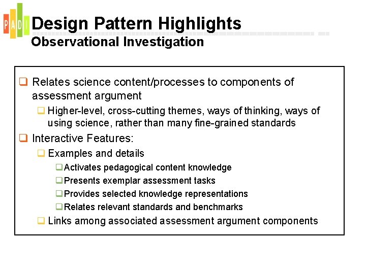 Design Pattern Highlights Observational Investigation q Relates science content/processes to components of assessment argument