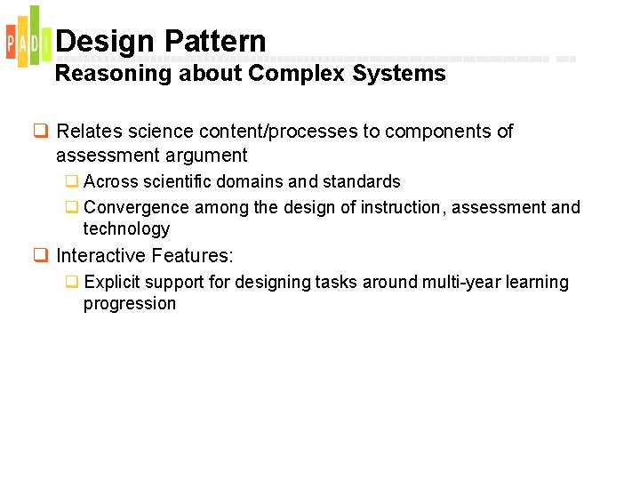 Design Pattern Reasoning about Complex Systems q Relates science content/processes to components of assessment