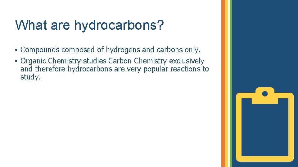 What are hydrocarbons? • Compounds composed of hydrogens and carbons only. • Organic Chemistry