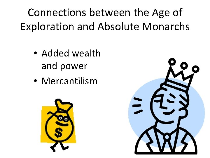 Connections between the Age of Exploration and Absolute Monarchs • Added wealth and power