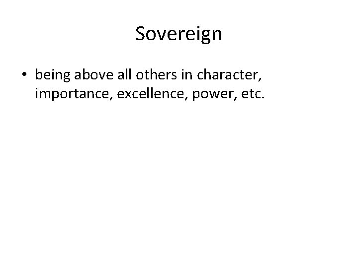 Sovereign • being above all others in character, importance, excellence, power, etc. 