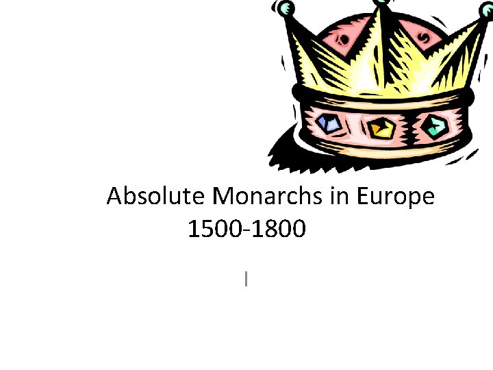 Absolute Monarchs in Europe 1500 -1800 l 