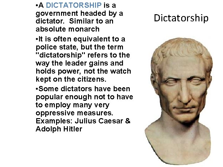  • A DICTATORSHIP is a government headed by a dictator. Similar to an