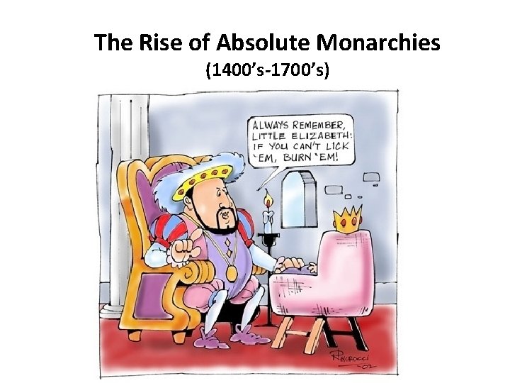 The Rise of Absolute Monarchies (1400’s-1700’s) 