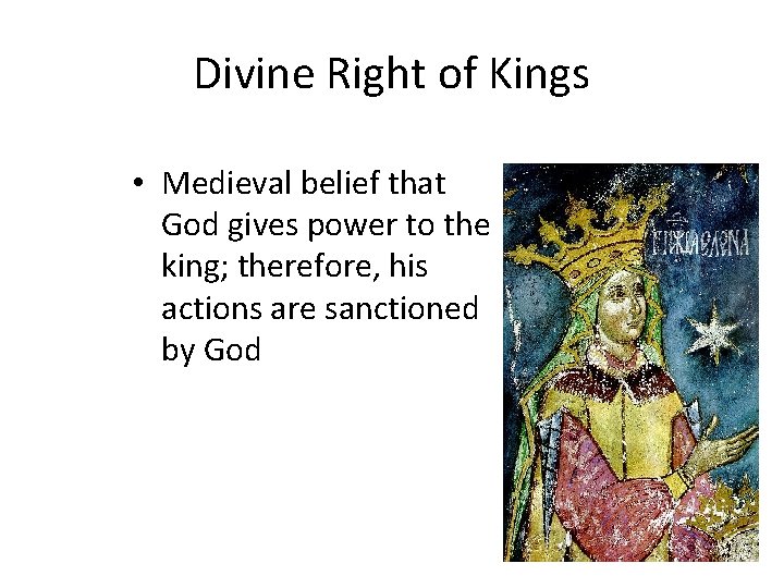 Divine Right of Kings • Medieval belief that God gives power to the king;