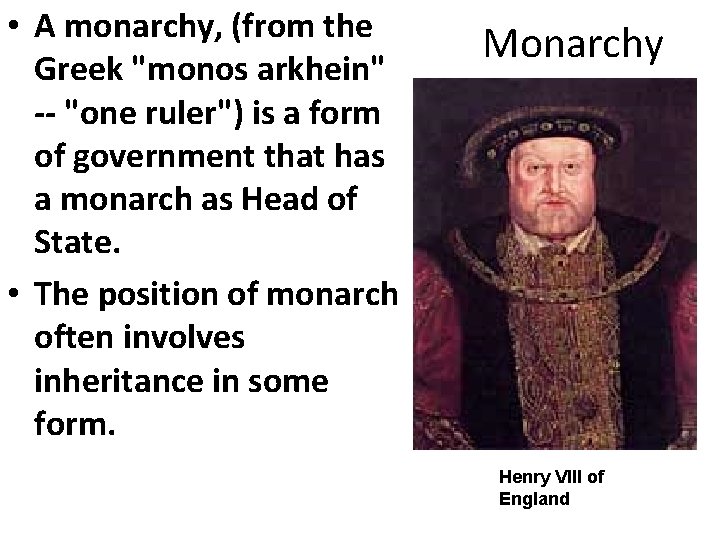  • A monarchy, (from the Greek "monos arkhein" -- "one ruler") is a