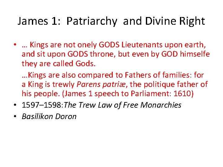 James 1: Patriarchy and Divine Right • … Kings are not onely GODS Lieutenants