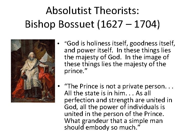 Absolutist Theorists: Bishop Bossuet (1627 – 1704) • “God is holiness itself, goodness itself,