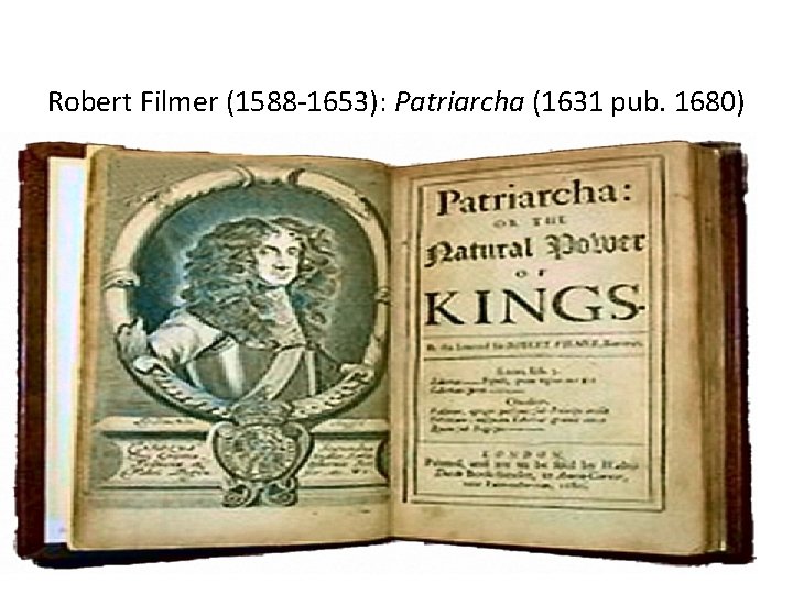 Robert Filmer (1588 -1653): Patriarcha (1631 pub. 1680) 