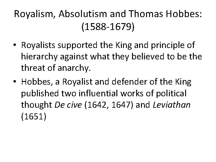 Royalism, Absolutism and Thomas Hobbes: (1588 -1679) • Royalists supported the King and principle