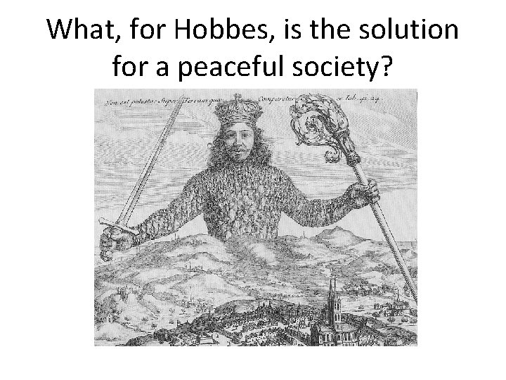 What, for Hobbes, is the solution for a peaceful society? 