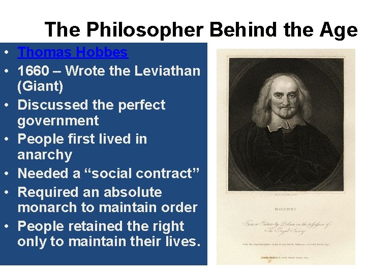 The Philosopher Behind the Age • Thomas Hobbes • 1660 – Wrote the Leviathan