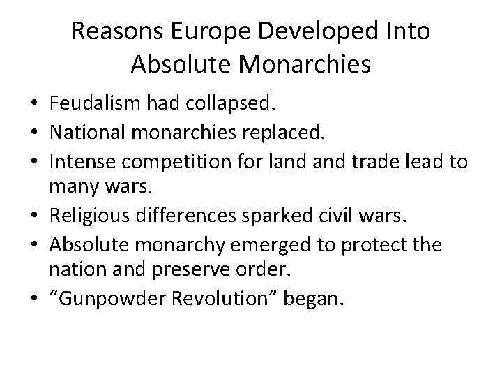 Reasons Europe Developed Into Absolute Monarchies • Feudalism had collapsed. • National monarchies replaced.