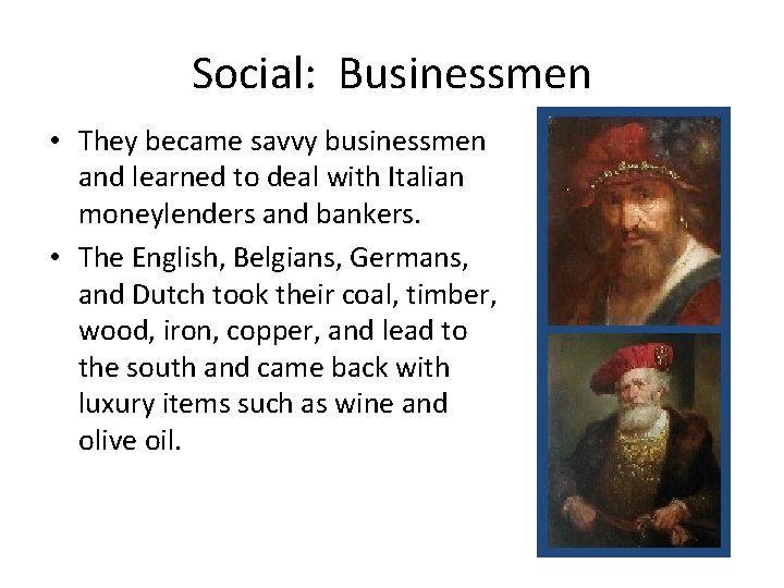 Social: Businessmen • They became savvy businessmen and learned to deal with Italian moneylenders