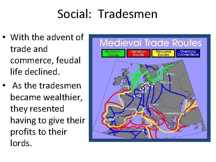 Social: Tradesmen • With the advent of trade and commerce, feudal life declined. •