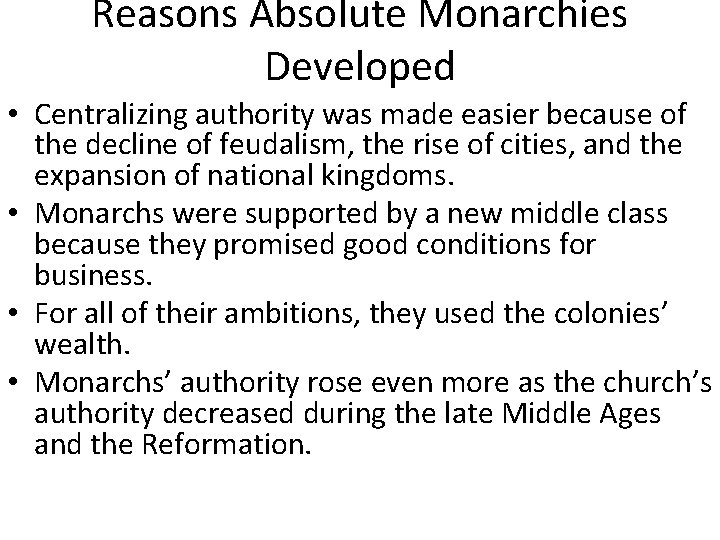 Reasons Absolute Monarchies Developed • Centralizing authority was made easier because of the decline