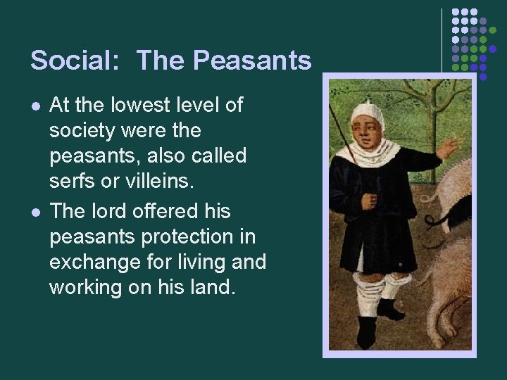 Social: The Peasants l l At the lowest level of society were the peasants,