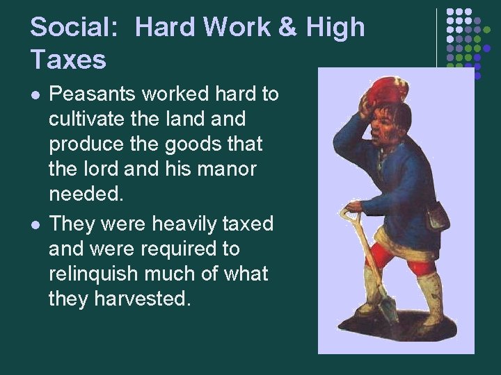 Social: Hard Work & High Taxes l l Peasants worked hard to cultivate the
