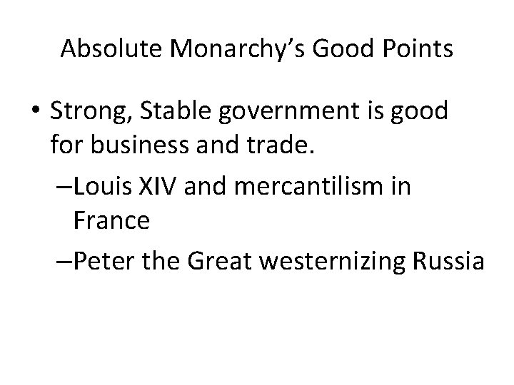 Absolute Monarchy’s Good Points • Strong, Stable government is good for business and trade.