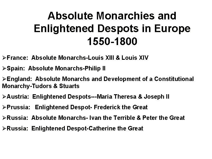Absolute Monarchies and Enlightened Despots in Europe 1550 -1800 ØFrance: Absolute Monarchs-Louis XIII &
