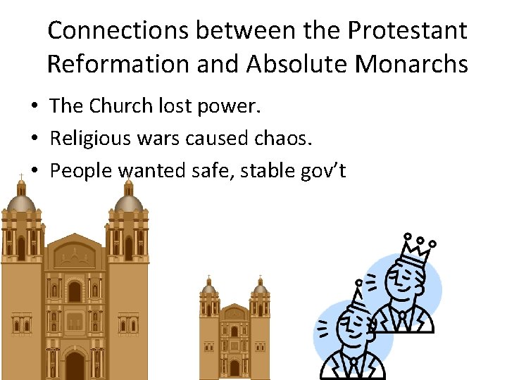 Connections between the Protestant Reformation and Absolute Monarchs • The Church lost power. •