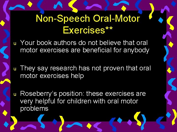 Non-Speech Oral-Motor Exercises** u Your book authors do not believe that oral motor exercises