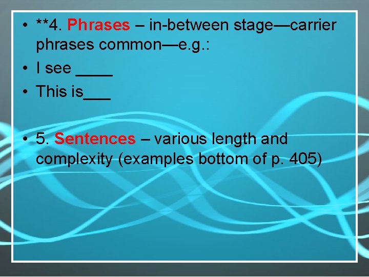  • **4. Phrases – in-between stage—carrier phrases common—e. g. : • I see